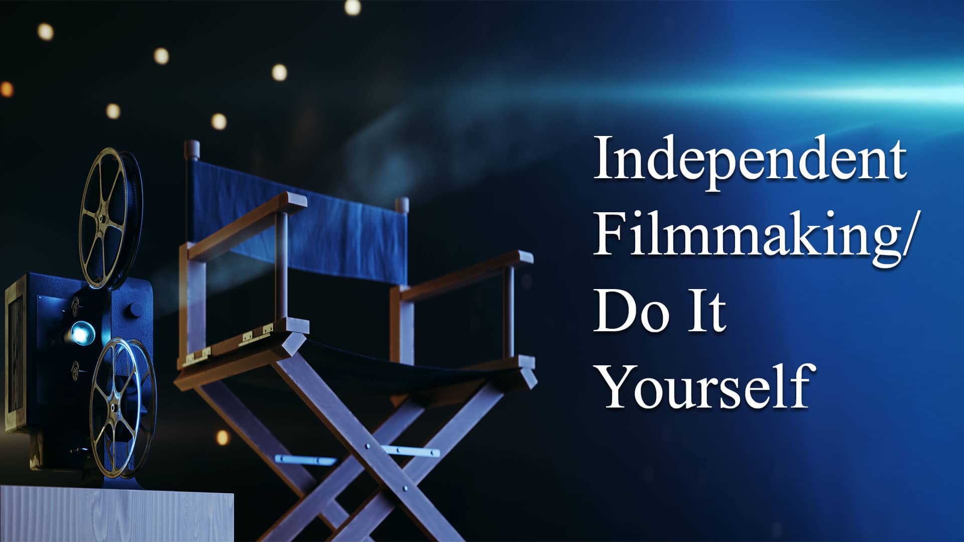Independent Filmmaking: Do It Yourself